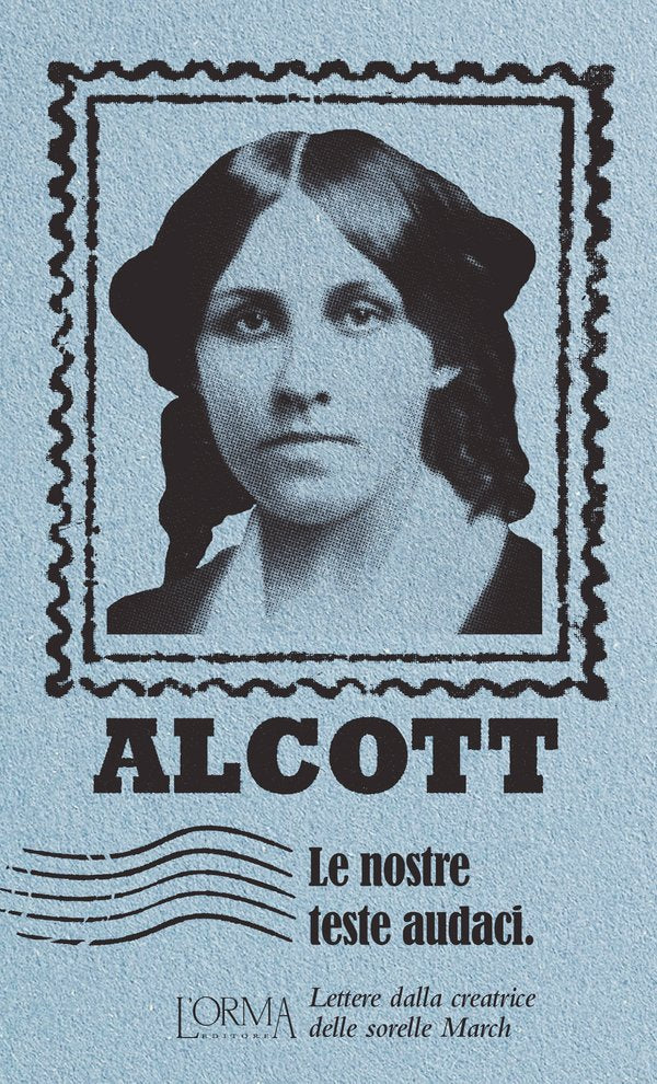 Louisa May Alcott - Le nostre teste audaci