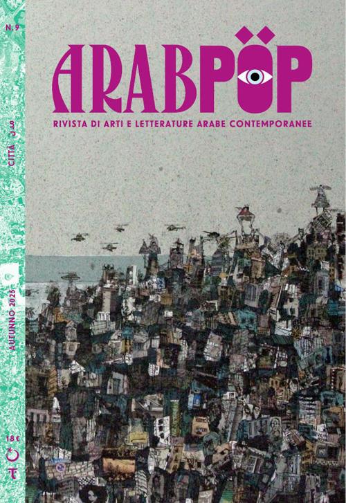 Arabpop. Rivista di arti e letterature arabe contemporanee Vol. 9