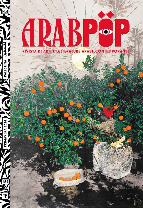 Arabpop. Rivista di arti e letterature arabe contemporanee Vol. 6