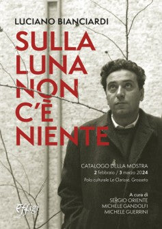 Luciano Bianciardi. Sulla luna non c'è niente